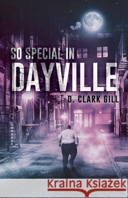 So Special in Dayville D. Clark Gill 9781641110082 Palmetto Publishing Group