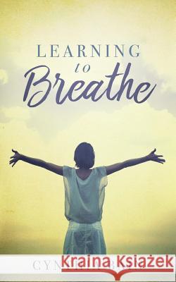 Learning to Breathe Cynthia Bain 9781641110174