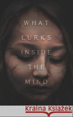 What Lurks Inside the Mind Amber Harris 9781641110310 Palmetto Publishing Group