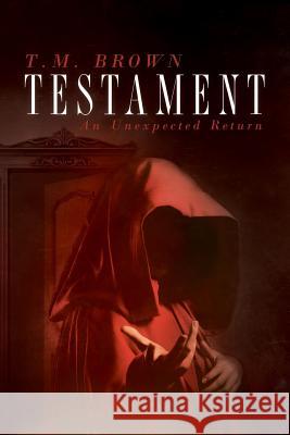 Testament, An Unexpected Return Brown, T. M. 9781641110846 Palmetto Publishing Group