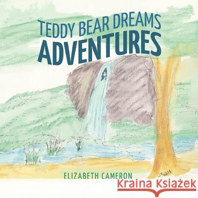 Teddy Bear Dreams: Adventures Elizabeth Cameron 9781641111652