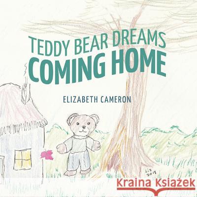 Teddy Bear Dreams: Coming Home Elizabeth a. Cameron 9781641111676