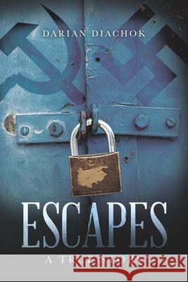 Escapes: A True Story Darian Diachok 9781641111768