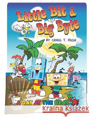 Little Bit & Big Byte: A Day at the Beach Patrick Carlson Craig T. Feigh 9781641112222 Palmetto Publishing Group