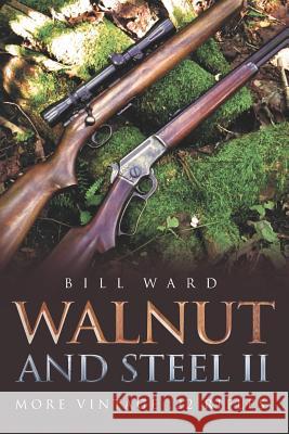 Walnut and Steel II: More Vintage .22 Rifles Bill Ward 9781641112291