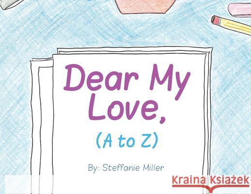 Dear My Love, (A to Z) Steffanie Miller 9781641112802 Steffanie Miller