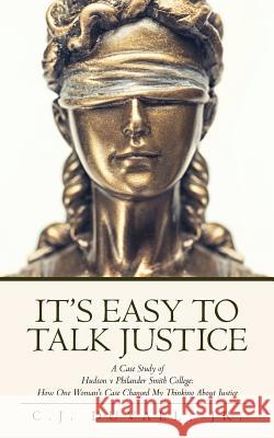 It's Easy to Talk Justice: A Case Study of Hudson V Philander Smith College: How One Woman's Case Changed My Thinking about Justice C. J. Duval 9781641113120 Palmetto Publishing Group