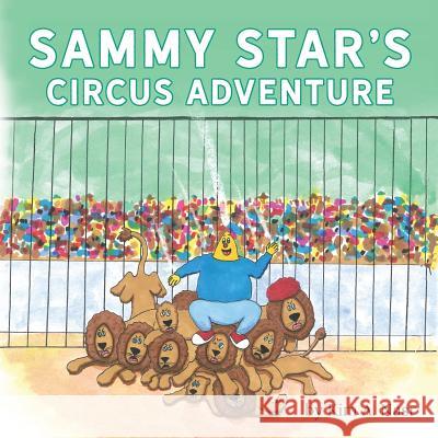 Sammy Star's Circus Adventure Kim A. Nasr 9781641113601