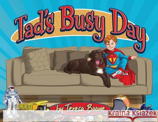 Tad's Busy Day Teresa Lynn Boone 9781641113960