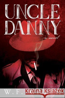 Uncle Danny W. F. Walsh 9781641114370 Palmetto Publishing Group