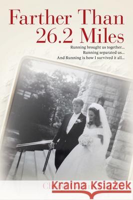 Farther Than 26.2 Miles: Running brought us together...Running separated us...And Running is how I survived it all... Cheryl Collin 9781641114684 Palmetto Publishing Group