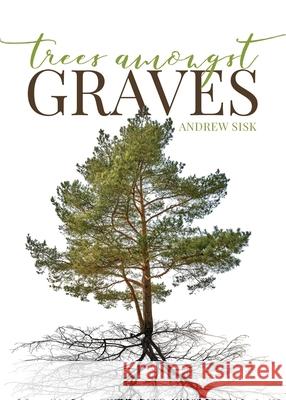 Trees Amongst Graves Andrew Sisk   9781641114745 Palmetto Publishing Group