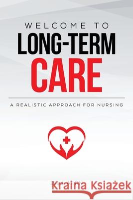 Welcome to Long-term Care: A Realistic Approach For Nursing Bilquis Ali 9781641115759