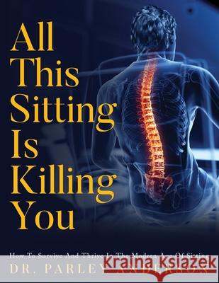 All This Sitting Is Killing You Parley Anderson 9781641115902 Parley Anderson