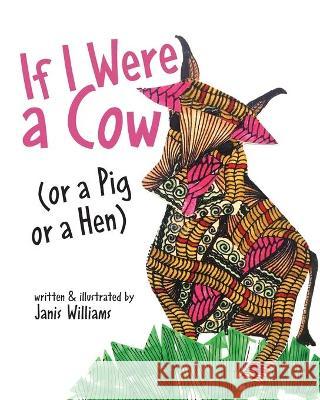 If I were a Cow (or a Pig or a Hen) Williams Janis Janis Williams 9781641116527 Palmetto Publishing Group