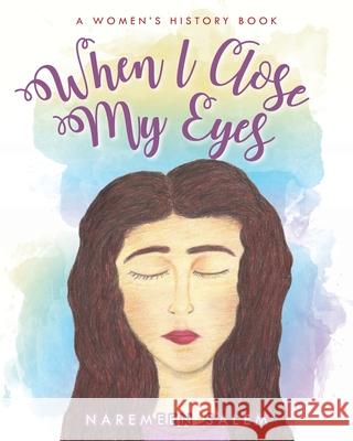 When I Close My Eyes...: A Women's History Book Salem, Naremeen 9781641116671