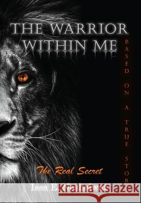 The Warrior Within Me: The Real Secret Nesheiwat, Issa E. 9781641117302 Palmetto Publishing