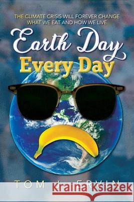 Earth Day, Every Day Tom J. Ervin 9781641117579 Palmetto Publishing Group