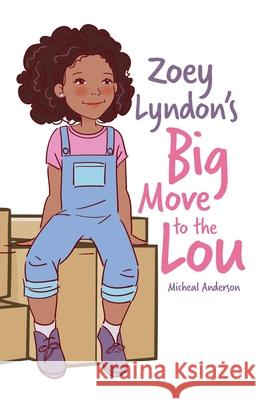 Zoey Lyndon's Big Move to the Lou Micheal Anderson 9781641118361