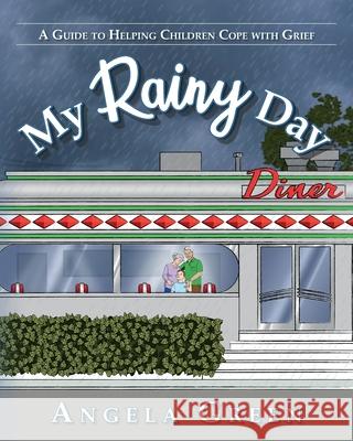 My Rainy Day: A Guide to Helping Children Cope with Grief Angela Green 9781641118583 Palmetto Publishing Group