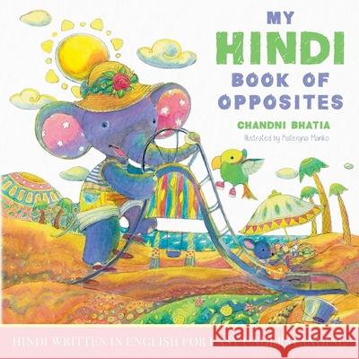 My Hindi Book of Opposites: Hindi Written in English for Easy Understanding Chandni Bhatia Kateryna Manko 9781641118668 Palmetto Publishing Group