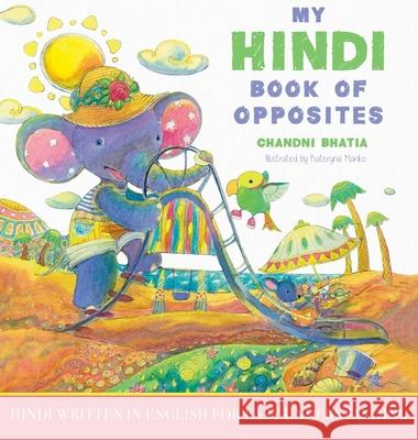 My Hindi Book of Opposites: Hindi Written in English for Easy Understanding Chandni Bhatia Kateryna Manko 9781641118682 Palmetto Publishing Group