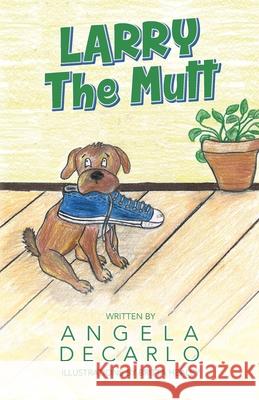 Larry The Mutt Angela DeCarlo Britta Healey 9781641118941 Palmetto Publishing