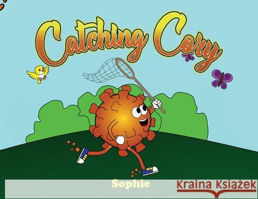 Catching Cory: The Traveling Misfortunes of Cory the Covid Sophie 9781641119160