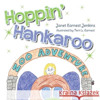 Hoppin' Hankaroo: Zoo Adventure Janet Earnest-Jenkins Terri L. Earnest 9781641119344