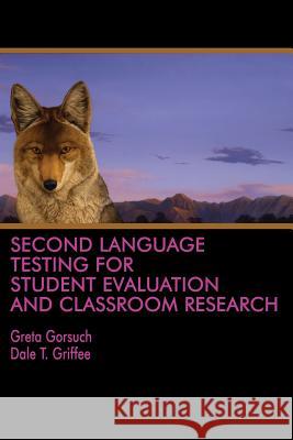 Second Language Testing for Student Evaluation and Classroom Research Greta Gorsuch Dale Griffee  9781641130110