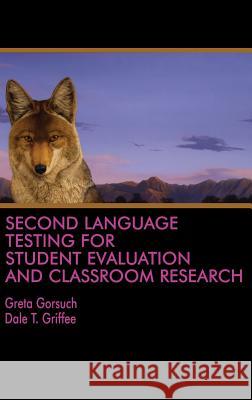 Second Language Testing for Student Evaluation and Classroom Research (HC) Gorsuch, Greta 9781641130127 Eurospan (JL)