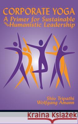 Corporate Yoga - A Primer for Sustainable and Humanistic Leadership (HC) Tripathi, Shiv 9781641130158 Eurospan (JL)