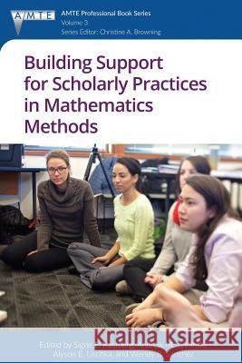 Building Support for Scholarly Practices in Mathematics Methods Signe E. Kastberg   9781641130257 Information Age Publishing