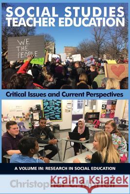 Social Studies Teacher Education: Critical Issues and Current Perspectives Christopher C. Martell 9781641130462 Eurospan (JL)