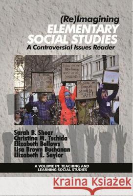 (Re)Imagining Elementary Social Studies: A Controversial Issues Reader (hc) Shear, Sarah B. 9781641130745 Information Age Publishing