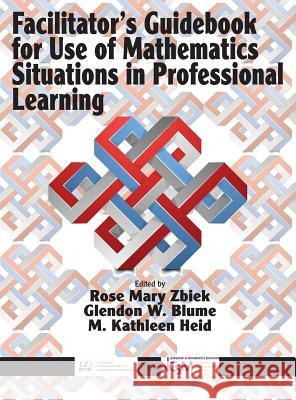 Facilitator's Guidebook for Use of Mathematics Situations in Professional Learning (hc) Zbiek, Rose Mary 9781641130806