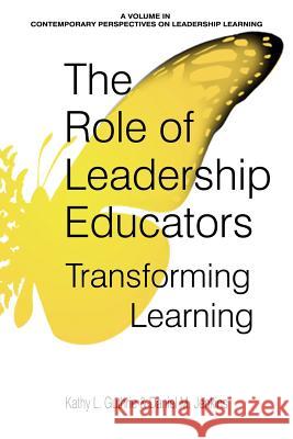 The Role of Leadership Educators: Transforming Learning Kathy L. Guthrie Daniel M. Jenkins  9781641130981 Information Age Publishing