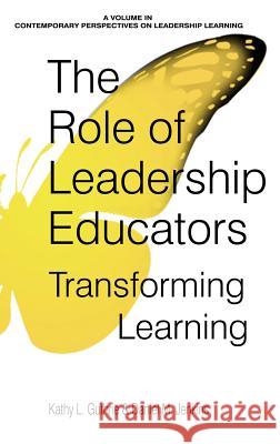 The Role of Leadership Educators: Transforming Learning (hc) Guthrie, Kathy L. 9781641130998 Information Age Publishing