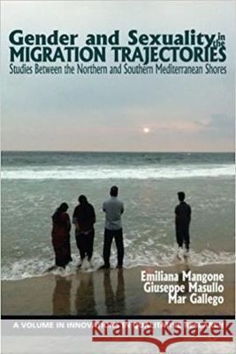 Gender and Sexuality in the Migration Trajectories: Studies between the Northern and Southern Mediterranean Shores Emiliana Mangone, Giuseppe Masullo, Mar Gallego 9781641131285 Eurospan (JL)