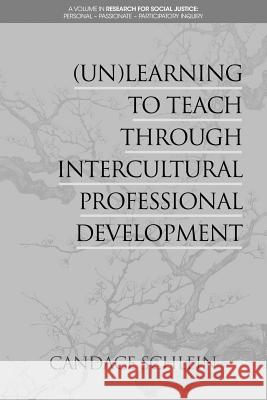 (Un)Learning to Teach Through Intercultural Professional Development Candace Schlein   9781641131315 Information Age Publishing