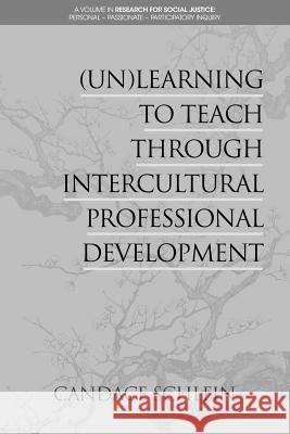 (Un)Learning to Teach Through Intercultural Professional Development Candace Schlein   9781641131315