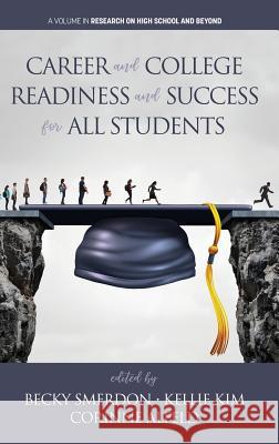 Career and College Readiness and Success for All Students Becky Smerdon Kellie Kim Corinne Alfeld 9781641131537 Information Age Publishing