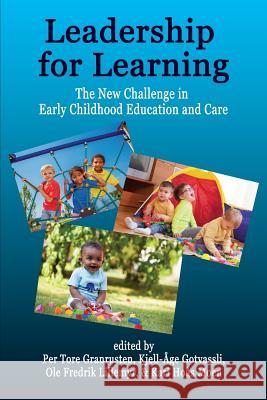 Leadership for Learning: The New Challenge in Early Childhood Education and Care Per Tore Granrusten Kjell-Age Gotvassli Ole Fredrik Lillemyr 9781641131605 Information Age Publishing