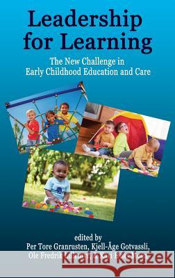Leadership for Learning: The New Challenge in Early Childhood Education and Care Per Tore Granrusten Kjell-Age Gotvassli Ole Fredrik Lillemyr 9781641131612 Information Age Publishing