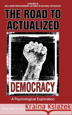 The Road to Actualized Democracy: Psychological Exploration Wagoner, Brady 9781641131766 Information Age Publishing