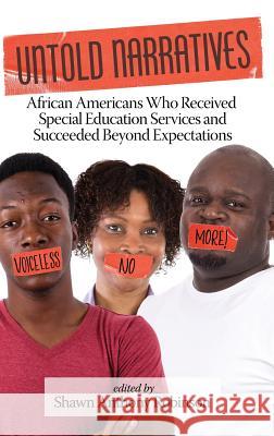 Untold Narratives: African Americans Who Received Special Education Services and Succeeded Beyond Expectations (HC) Robinson, Shawn Anthony 9781641131858 Eurospan (JL)