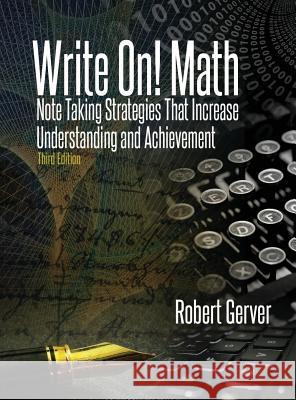 Write On! Math: Note Taking Strategies That Increase Understanding and Achievement 3rd Edition Gerver, Robert 9781641131988 