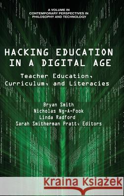 Hacking Education in a Digital Age: Teacher Education, Curriculum, and Literacies (hc) Smith, Bryan 9781641132015