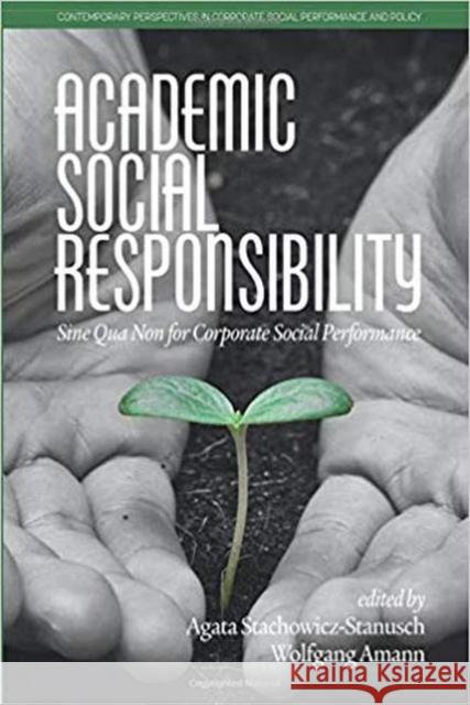 Academic Social Responsibility: Sine Qua Non for Corporate Social Performance Stachowicz-Stanusch, Agata 9781641132305