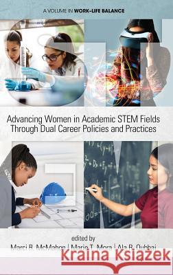 Advancing Women in Academic STEM Fields through Dual Career Policies and Practices (hc) McMahon, Marci R. 9781641132435 Eurospan (JL)